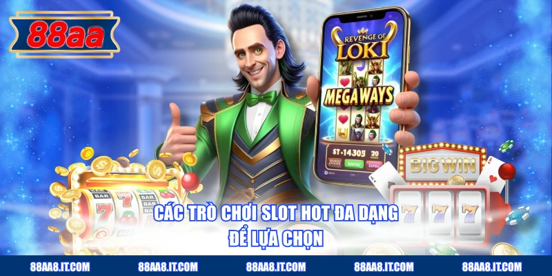 Các trò chơi slot hot đa dạng để lựa chọn