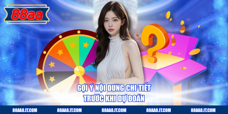 Gợi ý nội dung chi tiết trước khi dự đoán