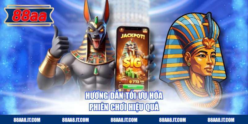 Hướng dẫn tối ưu hóa phiên chơi hiệu quả