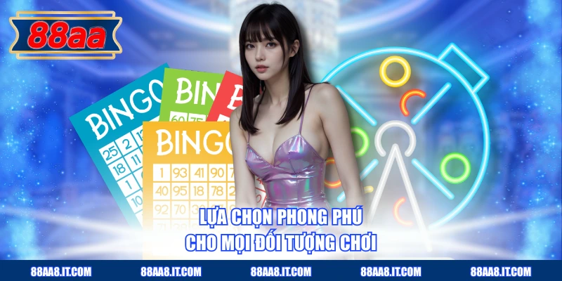 Lựa chọn phong phú cho mọi đối tượng chơi