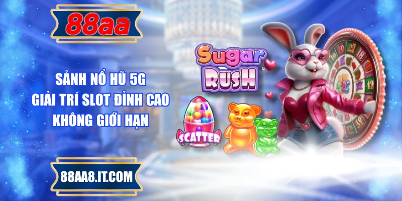 Sảnh Nổ Hũ 5G - Giải Trí Slot Đỉnh Cao Không Giới Hạn