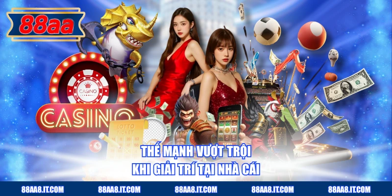 Thế mạnh vượt trội khi giải trí tại nhà cái