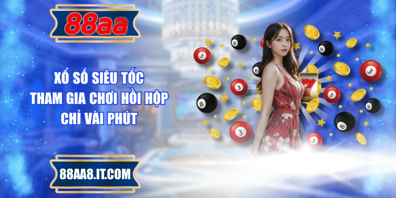 Xổ Số Siêu Tốc - Tham Gia Chơi Hồi Hộp Chỉ Vài Phút